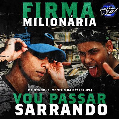 FIRMA MILIONÁRIA VOU PASSAR SARRANDO By MC VITIN DA DZ7, MC MENOR JC, CLUB DA DZ7, Dj JPL's cover