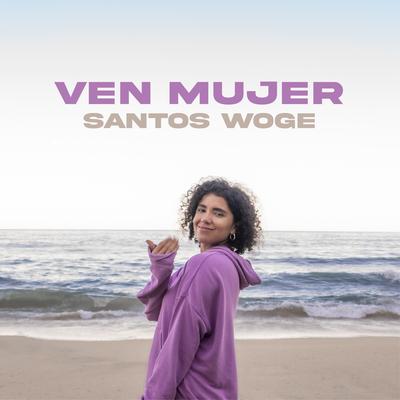 Ven Mujer By Santos Woge's cover
