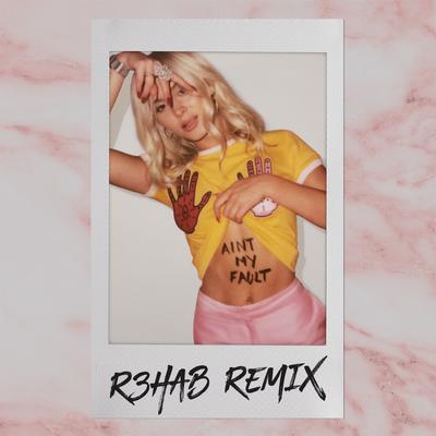 Ain't My Fault (R3hab Remix) By Zara Larsson, R3HAB's cover