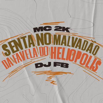 Senta no Malvadão da Favela do Heliopolis By DJ FB, Mc 2k's cover