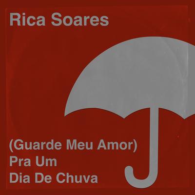 (Guarde Meu Amor) pra um Dia de Chuva By Rica Soares's cover