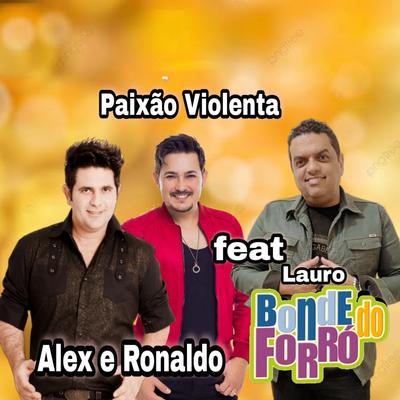 Paixão Violenta By Alex e Ronaldo, Lauro Bonde do Forró's cover