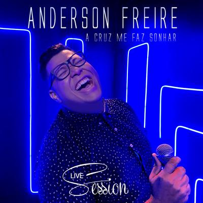 A Cruz me Faz Sonhar (Live Session) By Anderson Freire's cover