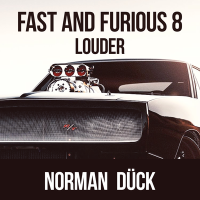 Fast and Furious 8 Louder By Norman Dück's cover