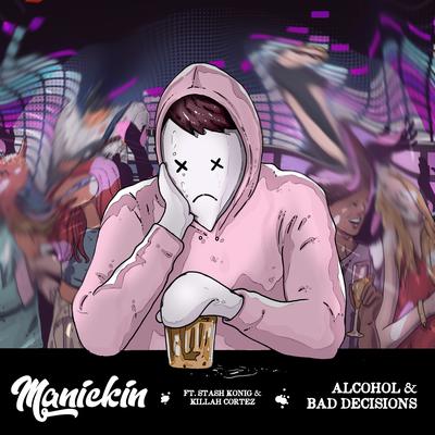 Alcohol & Bad Decisions By Manickin, Stash Konig, Killah Cortez's cover