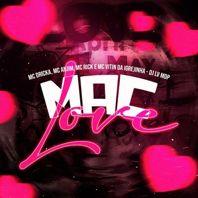 Mac Love By Dj Lv Mdp, Mc Dricka, Mc Anjim, MC Rick, Mc Vitin Da Igrejinha's cover