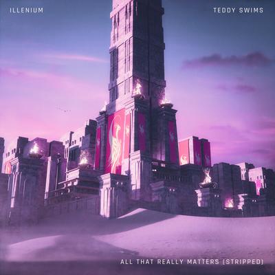 All That Really Matters (Stripped Version) By ILLENIUM, Teddy Swims's cover