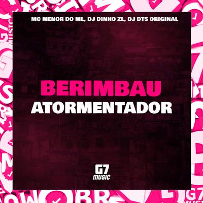 Berimbau Atormentador By Dj Dinho Zl, DJ DTS ORIGINAL, Mc Menor do ML's cover