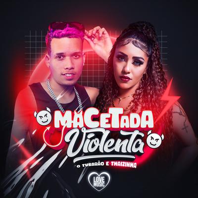 Macetada Violenta By O Tubarão, MDJAY, MC Thaizinha, Love Music's cover