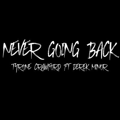 Never Going Back (feat. Derek Minor) By Tyrone Crawford, Derek Minor's cover
