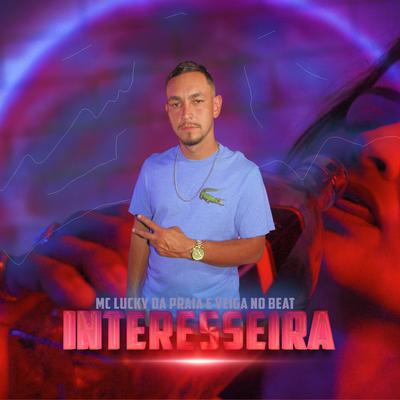 Interesseira By MC LUCKY DA PRAIA, Veiga no Beat's cover