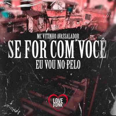 Se For Com Você Eu Vou no Pelo By MC Vitinho Avassalador's cover
