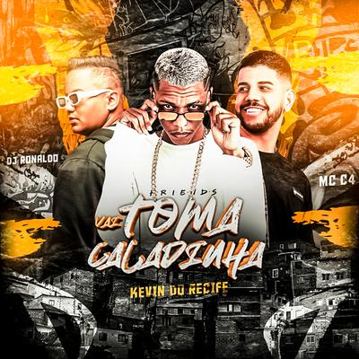 Vai Toma Caladinha By Kevin do recife, DJ Ronaldo, MC C4's cover