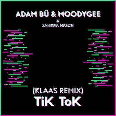 TiK ToK (Klaas Remix) By Klaas, Adam Bü, Moodygee, Sandra Hesch's cover