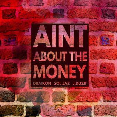 Ain't About The Money By SOL.Jaz's cover