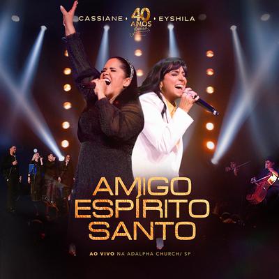 Amigo Espírito Santo (Ao Vivo) By Cassiane, Eyshila's cover