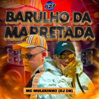 BARULHO DA MARRETADA By mc mulekinho, CLUB DA DZ7, DJ DH's cover