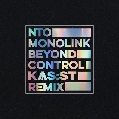 Beyond Control (KAS:ST Remix) By Monolink, NTO, Kas:st's cover