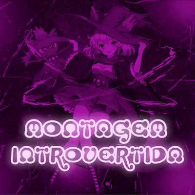 MONTAGEM INTROVERTIDA By DJ DAZAI, ANAILSON.BR's cover