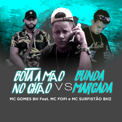 Bota a Mão No Chão Vs Bunda Marcada By Mc Fopi, MC Surfistão BHz, MC GOMES BH's cover