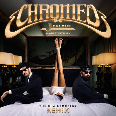 Jealous (I Ain't With It) [The Chainsmokers Remix] By Chromeo's cover