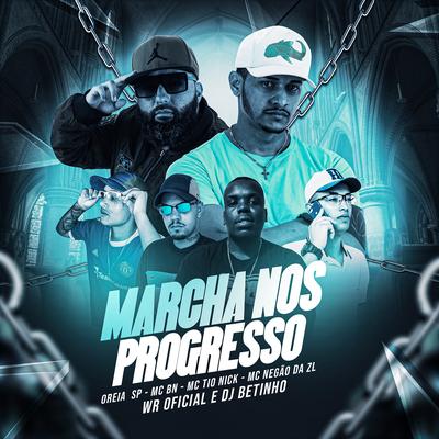 Marcha nos Progresso By DJ BETINHO, Mc Tio Nick, OREIA SP, Mc Negão da ZL, WR OFICIAL, MC BN's cover