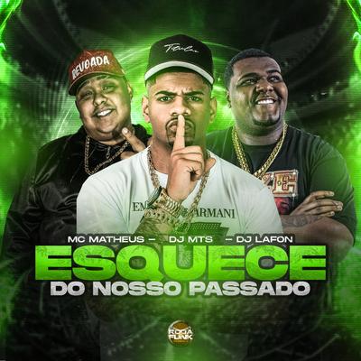 Esquece do Nosso Passado By MC Matheus, DJ Lafon Do Md, DJ MTS's cover