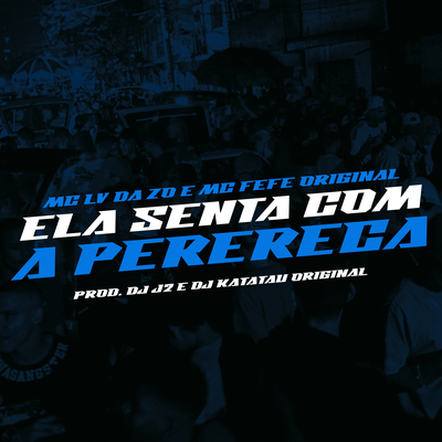 Ela Senta Com a Perereca By DJ J2, mc lv da zo, Tropa da W&S, Dj Katatau Original, MC Fefe Original's cover