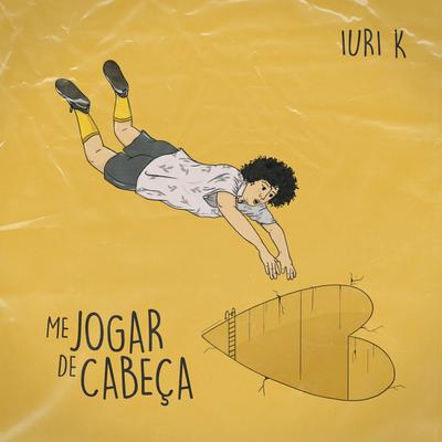 Me Jogar De Cabeça By Iuri K's cover