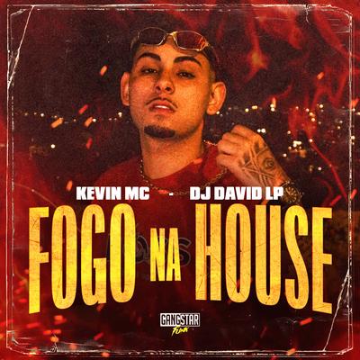 Fogo na House By Kevin MC, DJ David LP's cover