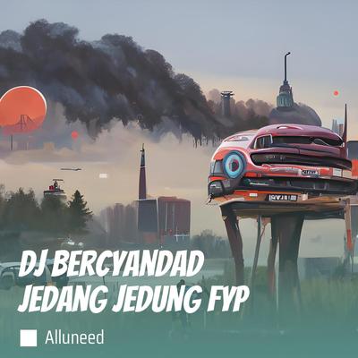 Dj Bercyandad Jedang Jedung Fyp's cover