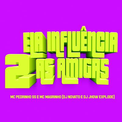 Ela Influência as Amigas 2 By DJ NOVATO, Mc Pedrinho ss, DJ Jhow Explode, Mc Magrinho's cover