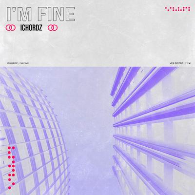  I'm Fine By Ichordz's cover