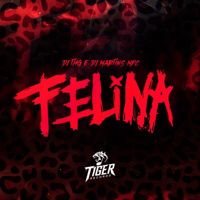 Felina By DJ MARTINS MPC, Mc Ruivin, DJ THG, Mc Noka's cover