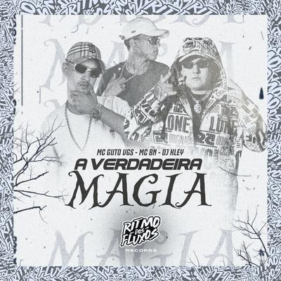 A Verdadeira Magia By MC Guto VGS, MC BN, DJ Kley's cover