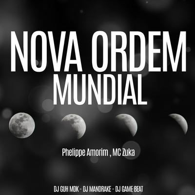 Nova Ordem Mundial By DJ Guh mdk, Phelippe Amorim, MC Zuka, Dj Mandrake, dj game beat's cover