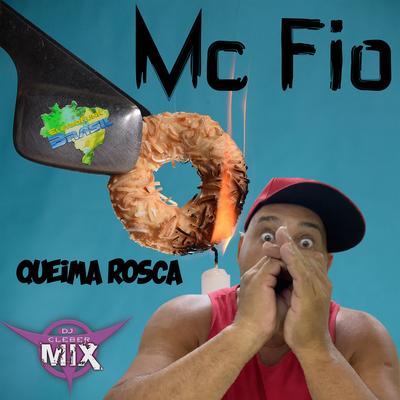 Queima a Rosca By DJ Cleber Mix, MC Fio, Eletrofunk Brasil's cover