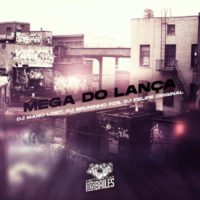 Mega do Lança By Dj Mano Lost, DJ Felipe Original, Dj Bruninho Pzs's cover