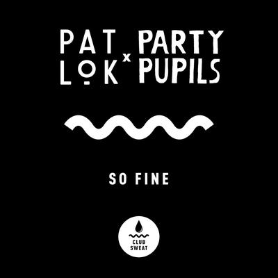 So Fine By Pat Lok, Party Pupils's cover