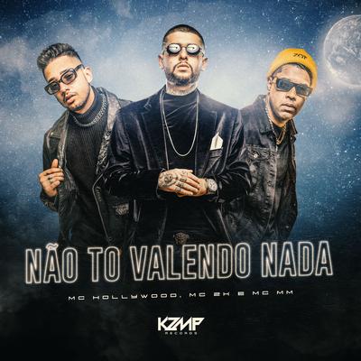 Não To Valendo Nada By MC Hollywood, Mc 2k, MC MM's cover
