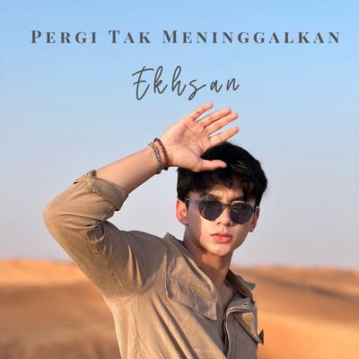 Pergi Tak Meninggalkan By Ekhsan's cover