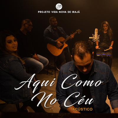 Aqui como no Céu (Acústico) By Projeto Vida Nova de Irajá, Diego Campos, Tati Teixeira Campos's cover