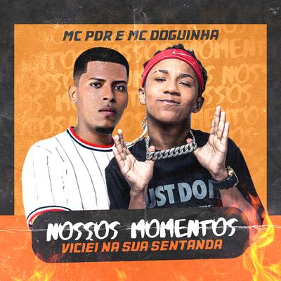 Nossos Momentos (Viciei na Sua Sentada) By MC Doguinha, MC Pdr's cover