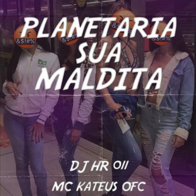 PLANETARIA SUA MALDITA By DJ HR 011's cover