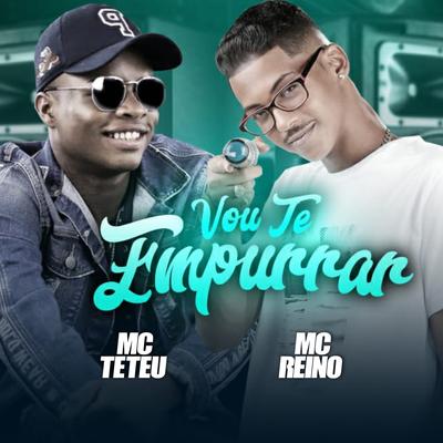 Vou Te Empurrar By MC Reino, MC Teteu's cover