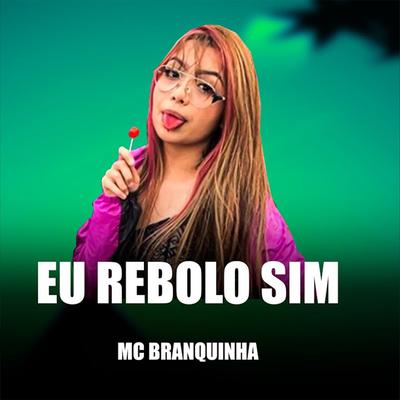 Eu Rebolo Sim By Mc Branquinha's cover