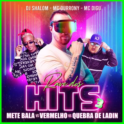 Rave Dos Hits 3 - Mete Bala vs Vermelho vs Quebra De Ladin By DJ SHALOM, MC Durrony, MC Digu's cover