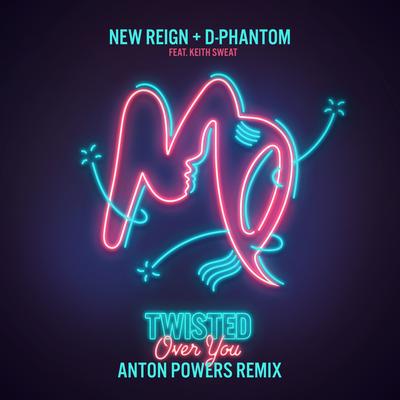 Twisted (Over You) (feat. Keith Sweat) (Anton Powers Remix) By New Reign & D-Phantom, Keith Sweat's cover