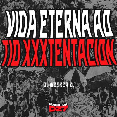 Vida Eterna ao Tio Xxxtentacion By DJ WESKER ZL's cover