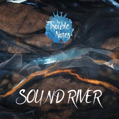 Sound River By The Trouble Notes's cover